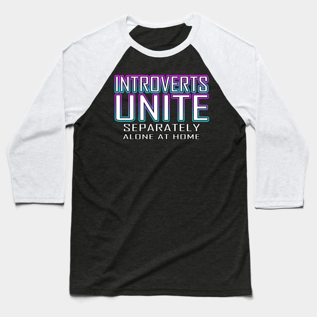 Introverts Unite Separately Alone At Home Blue Baseball T-Shirt by Shawnsonart